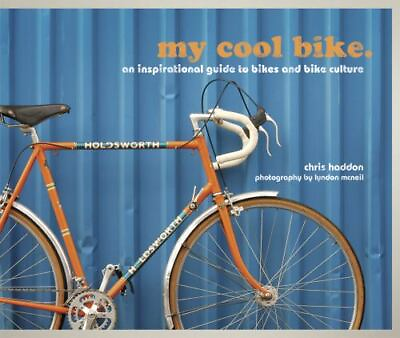 #ad #ad my cool bike: an inspirational guide to bik Chris Haddon 1862059616 hardcover $7.81