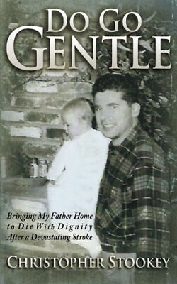 #ad DO GO GENTLE: BRINGING MY FATHER HOME TO DIE WITH DIGNITY By Christopher Stookey $20.49