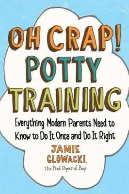 Oh Crap Potty Training: Everything Modern Parents Need to Know to Do It GOOD $4.46
