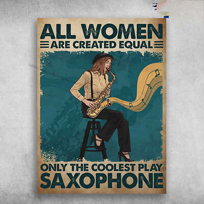 #ad Saxophone Girl All Women Are Created Equal Only The Coolest Play Saxophone $13.92