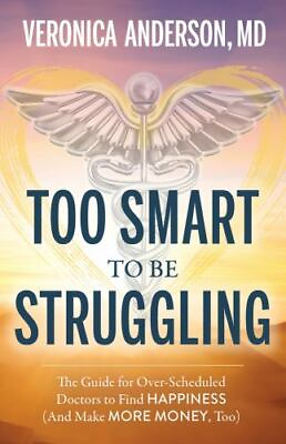 #ad Too Smart to Be Struggling: The Guide for Over Scheduled Doctors to Find Happine $10.57