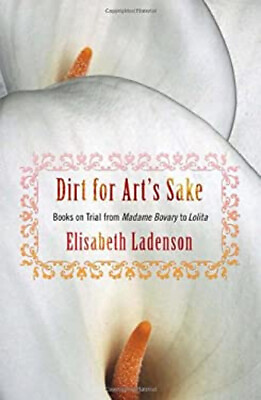#ad #ad Dirt for Art#x27;s Sake : Books on Trial from Madame Bovary to Lolita $10.56