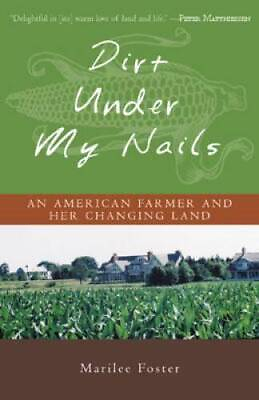 #ad Dirt Under My Nails: An American Farmer and Her Changing Land Hardcover GOOD $4.92