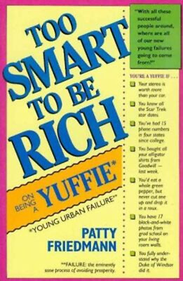 #ad Too Smart to Be Rich : On Being a Yuffie Paperback Patty Friedman $4.50