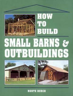 #ad How to Build Small Barns amp; Outbuildings Paperback By Burch Monte GOOD $4.68
