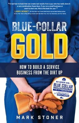 #ad Blue Collar Gold: How to Build A Service Business From the Dirt Up by Stoner $18.99