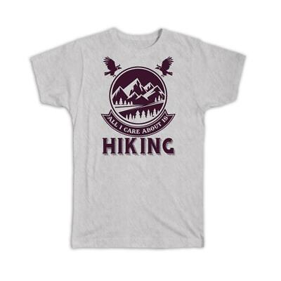 Gift T Shirt : All I Care About is Hiking Hiker Trek Mountain $24.99