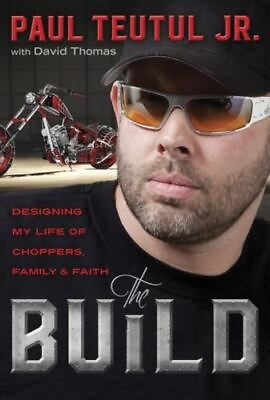 The Build: Designing My Life of Choppers Family and Faith Teutul Jr. Paul $21.99