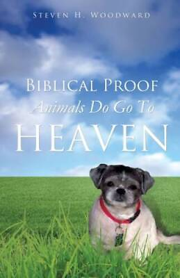 #ad Biblical Proof Animals Do Go To Heaven Paperback By Woodward Steven H. GOOD $13.07