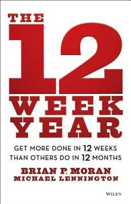 The 12 Week Year: Get More Done in 12 Weeks than Others Do in 12 Months GOOD $9.66