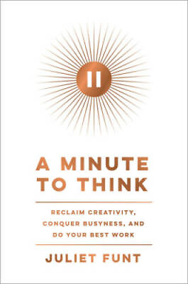 #ad A Minute to Think: Reclaim Creativity Conquer Busyness and Do Your Be GOOD $6.38