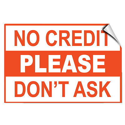 #ad No Credit Please Don#x27;T Ask Business Store Policy LABEL DECAL STICKER $9.99