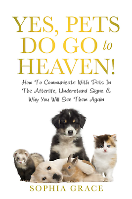 #ad Yes Pets Do Go to Heaven : How to Communicate with Pets in the Afterlife NEW $25.99