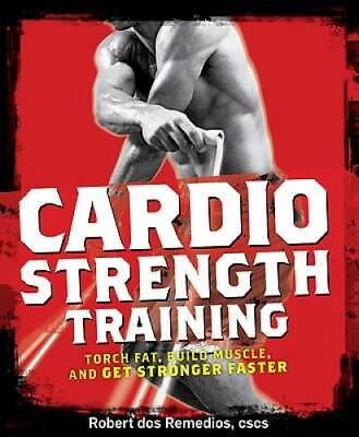 Cardio Strength Training: Torch Fat Build Muscle and Get Stronger GOOD $3.59