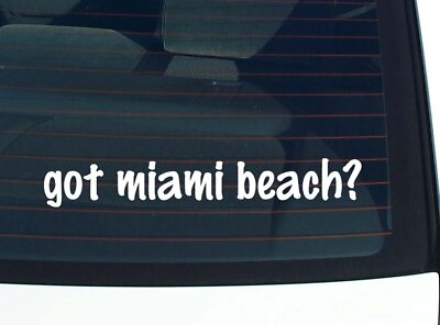 #ad got miami beach? CAR DECAL BUMPER STICKER VINYL FUNNY JOKE WINDOW $3.57