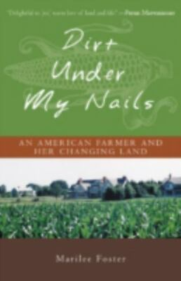 #ad #ad Dirt Under My Nails: An American Farmer and Her Changing Land by Foster Marilee $4.58
