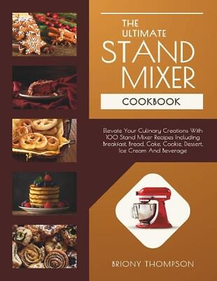#ad #ad The Ultimate Stand Mixer Cookbook: Elevate Your Culinary Creations With 100 Stan $16.51