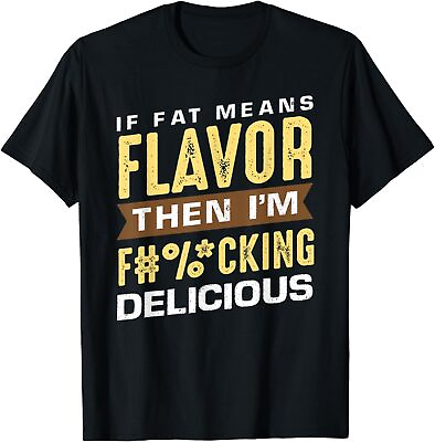 #ad #ad NEW If Fat Means Flavor Then I#x27;m Delicious Cool Fat Lover Gift T Shirt S 3XL $23.71