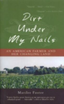 #ad Dirt Under My Nails: An American Farmer And Her Changing Land: By Marilee Foster $21.87