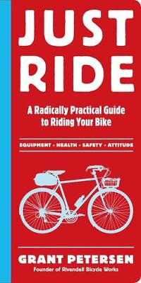#ad Just Ride: A Radically Practical Guide to Riding Your Bike by Petersen Grant $4.58