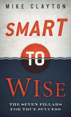 #ad Smart to Wise: The Seven Pillars for True Success By Mike Clayto $91.16
