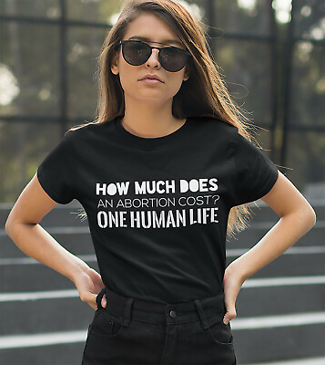 #ad #ad HOW MUCH DOES AN ABORTION COST? ONE HUMAN LIFE PRO LIFE T SHIRT CHOOSE LIFE BABY $19.99