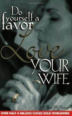 Do Yourself a Favor Love Your Wife by Williams H. Page $4.58