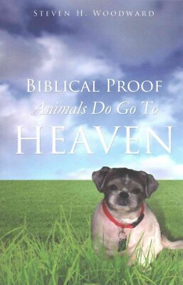 #ad Biblical Proof Animals Do Go to Heaven Paperback by Woodward Steven H. Bra... $19.28